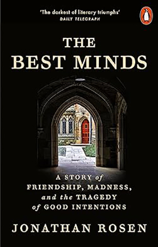 The Best Minds - A Story of Friendship, Madness, and the Tragedy of Good Intentions